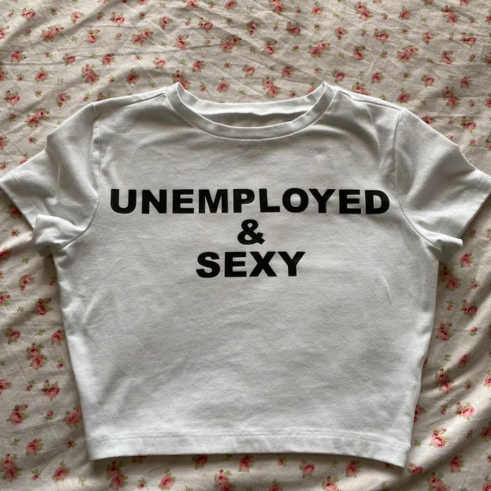 Unemployed & Sexy Crop Top, Baby Tee Cyber Y2K Grunge Funny Ironic